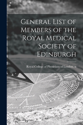 General List of Members of the Royal Medical Society of Edinburgh - Royal College of Physicians of London (Creator)