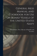 General Mess Manual and Cookbook for Use on Board Vessels of the United States Navy