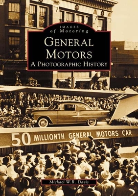 General Motors: A Photographic History - Davis, Michael W R