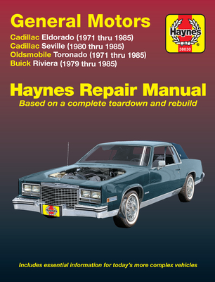 General Motors covering Cadillac Eldorado (71-85), Cadillac Seville (80-85), Oldsmobile Toronado (71-85), & Buick Riviera (79-85) all with petrol engines Haynes Repair Manual (USA): Cadillac Eldorado, Seville, Oldsmobile Toronado & Buick Riviera (1971... - Haynes Publishing