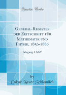 General-Register Der Zeitschrift F?r Mathematik Und Physik, 1856-1880: Jahrgang I-XXV (Classic Reprint)