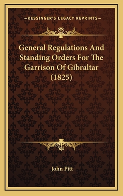 General Regulations and Standing Orders for the Garrison of Gibraltar (1825) - Pitt, John