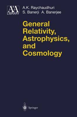 General Relativity, Astrophysics, and Cosmology - Raychaudhuri, A K, and Banerji, S, and Banerjee, A