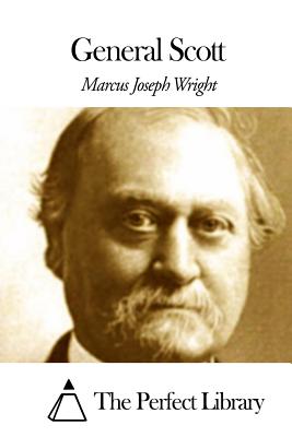 General Scott - The Perfect Library (Editor), and Wright, Marcus Joseph