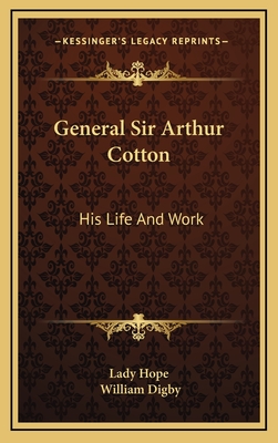 General Sir Arthur Cotton: His Life and Work - Lady Hope, and Digby, William (Foreword by)