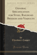 General Specification for Steel Railroad Bridges and Viaducts (Classic Reprint)