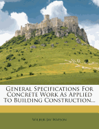 General Specifications for Concrete Work as Applied to Building Construction