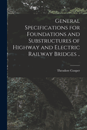 General Specifications for Foundations and Substructures of Highway and Electric Railway Bridges ..