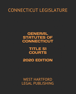 General Statutes of Connecticut Title 51 Courts 2020 Edition: West Hartford Legal Publishing