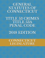 General Statutes of Connecticut Title 53 Crimes Title 53a Penal Code 2018 Edition