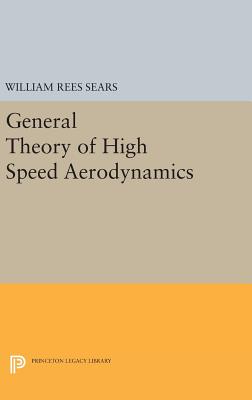 General Theory of High Speed Aerodynamics - Sears, William Rees