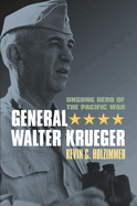 General Walter Krueger: Unsung Hero of the Pacific War
