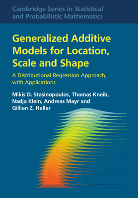 Generalized Additive Models for Location, Scale and Shape: A Distributional Regression Approach, with Applications - Stasinopoulos, Mikis D, and Kneib, Thomas, and Klein, Nadja