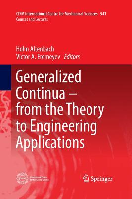 Generalized Continua - From the Theory to Engineering Applications - Altenbach, Holm (Editor), and Eremeyev, Victor A (Editor)