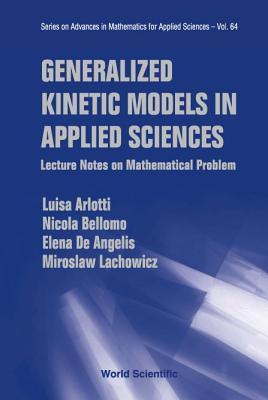 Generalized Kinetic Models in Applied Sciences: Lecture Notes on Mathematical Problems - Arlotti, Luisa, and Bellomo, Nicola, and de Angelis, Elena