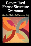 Generalized Phrase Structure Grammar - Gazdar, Gerald, and Klein, Ewan, and Pullum, Geoffrey K.