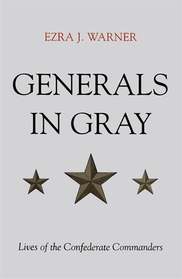 Generals in Gray: Lives of the Confederate Commanders - Warner, Ezra J
