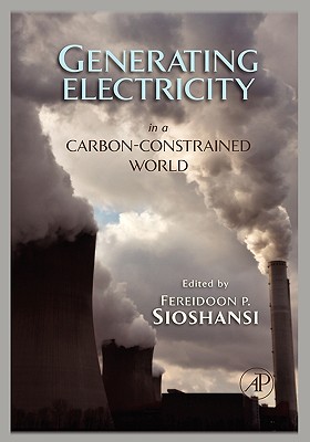 Generating Electricity in a Carbon-Constrained World - Sioshansi, Fereidoon (Editor)