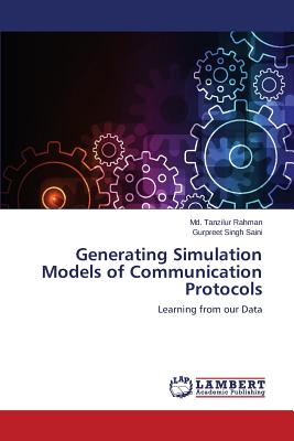 Generating Simulation Models of Communication Protocols - Rahman MD Tanzilur, and Saini Gurpreet Singh
