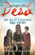 Generation Dead Book 4: My Best Friends Are Dead