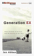 Generation Ex: Adult Children of Divorce and the Healing of Our Pain - Abbas, Jen, and Burr, Sandra (Read by)