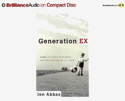 Generation Ex: Adult Children of Divorce and the Healing of Our Pain - Abbas, Jen, and Burr, Sandra (Read by)