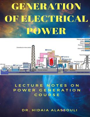 Generation of Electrical Power: Lecture Notes in Generation of Electrical Power - Alassouli, Dr Hidaia Mahmood