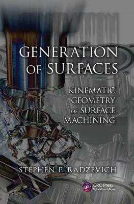 Generation of Surfaces: Kinematic Geometry of Surface Machining - Radzevich, Stephen P.