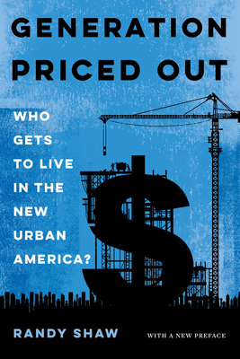 Generation Priced Out: Who Gets to Live in the New Urban America, with a New Preface - Shaw, Randy