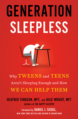 Generation Sleepless: Why Tweens and Teens Aren't Sleeping Enough and How We Can Help Them - Turgeon, Heather, and Wright, Julie, and Siegel, Daniel J (Foreword by)