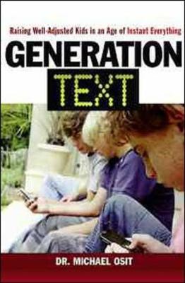 Generation Text: Raising Well-Adjusted Kids in an Age of Instant Everything - Osit, Michael, Dr.