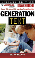 Generation Text: Raising Well-Adjusted Kids in an Age of Instant Everything - Osit, Michael, Dr., and Miller, Dan John (Read by)