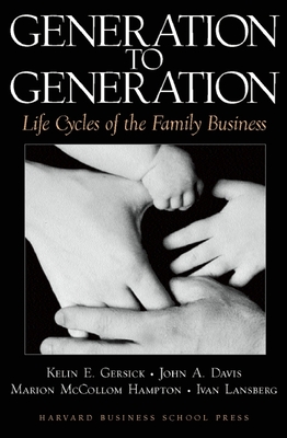 Generation to Generation: Life Cycles of the Family Business - Gersick, Kelin E, and Davis, John A, and Hampton, Marion McCollom