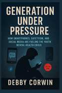 Generation Under Pressure: How Smartphones, Safetyism, and Social Media Are Fueling the Youth Mental Health Crisis