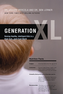 Generation XL: Raising Healthy, Intelligent Kids in a High-Tech, Junk-Food World - Mercola, Joseph, Dr., and Lerner, Ben, Dr.
