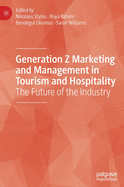 Generation Z Marketing and Management in Tourism and Hospitality: The Future of the Industry