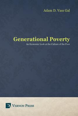 Generational Poverty: An Economic Look at the Culture of the Poor - Vass Gal, Adam D