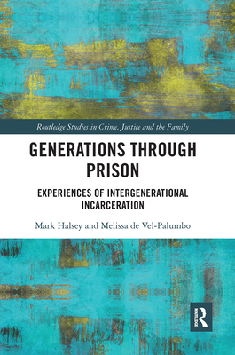 Generations Through Prison: Experiences of Intergenerational Incarceration - Halsey, Mark, and Vel-Palumbo, Melissa de