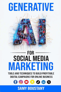 Generative AI for Social Media Marketing: Tools and Techniques to Build Profitable Digital Campaigns for Online Business