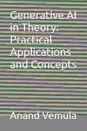 Generative AI in Theory: Practical Applications and Concepts