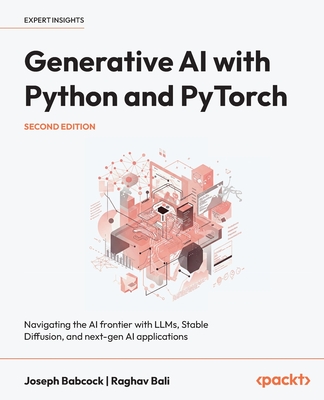 Generative AI with Python and PyTorch: Navigating the AI frontier with LLMs, Stable Diffusion, and next-gen AI applications - Babcock, Joseph, and Bali, Raghav