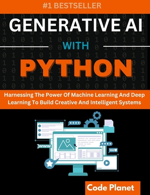 Generative AI with Python: Harnessing The Power Of Machine Learning And Deep Learning To Build Creative And Intelligent Systems - Planet, Code