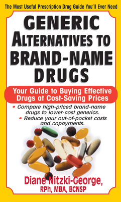 Generic Alternatives to Prescription Drugs: Your Guide to Buying Effective Drugs at Cost-Saving Prices - Nitzki-George, Diane