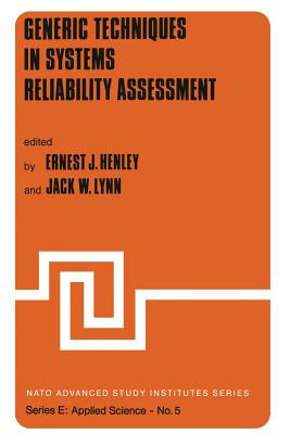 Generic Techniques in Systems Reliability Assessment - Henley, E J (Editor), and Lynn, J W (Editor)