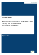 Generisches Entwickeln Mittels PHP Und MySQL Am Beispiel Einer BackOffice-Datenbank - Gruber, Christian