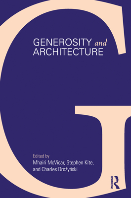 Generosity and Architecture - McVicar, Mhairi (Editor), and Kite, Stephen (Editor), and Drozynski, Charles (Editor)