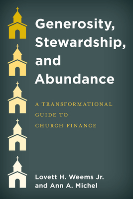 Generosity, Stewardship, and Abundance: A Transformational Guide to Church Finance - Weems, Lovett H, and Michel, Ann A