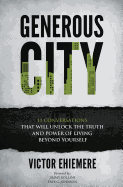 Generous City: 11 Conversations That Unlock the Truth and Power of Living Beyond Yourself