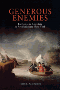 Generous Enemies: Patriots and Loyalists in Revolutionary New York