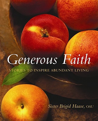 Generous Faith: Stories to Inspire Abundant Living - Haase, Bridget, Sister